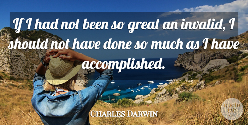 Charles Darwin Quote About Done, Should, Accomplished: If I Had Not Been...