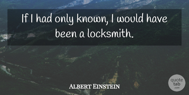 Albert Einstein Quote About Funny, Business, Humor: If I Had Only Known...