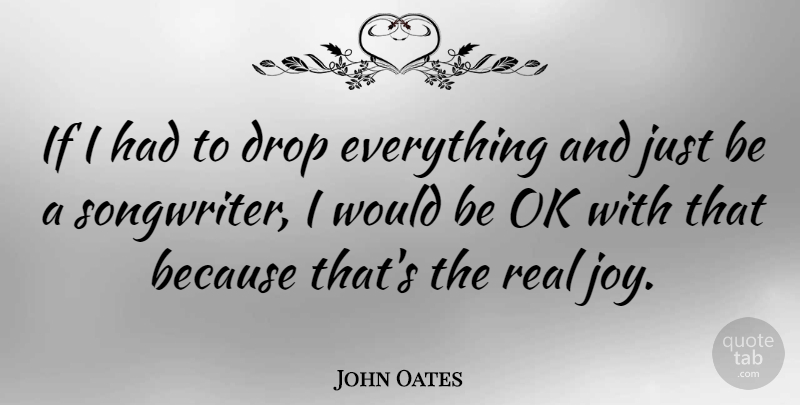 John Oates Quote About Ok: If I Had To Drop...