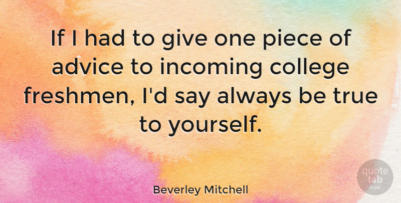 Beverley Mitchell Quote About College, Giving, Advice: If I Had To Give...