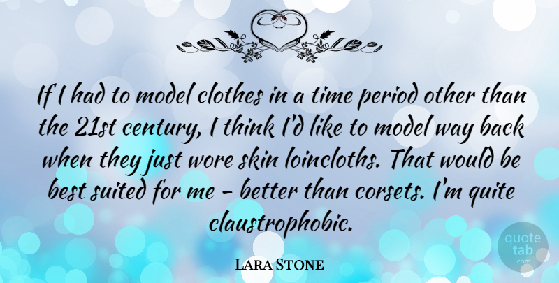 Lara Stone Quote About Thinking, Clothes, Skins: If I Had To Model...