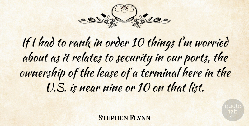 Stephen Flynn Quote About Near, Nine, Order, Ownership, Rank: If I Had To Rank...