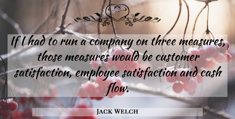 Jack Welch Quote About Running, Cash Flow, Satisfaction: If I Had To Run...