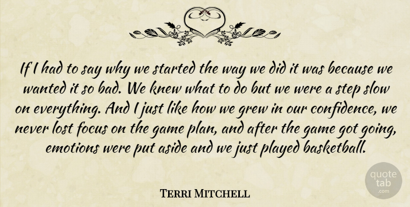 Terri Mitchell Quote About Aside, Emotions, Focus, Game, Grew: If I Had To Say...