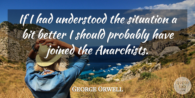 George Orwell Quote About Revolutionary, Anarchist, Should: If I Had Understood The...