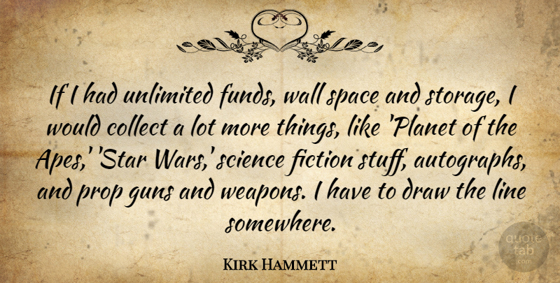 Kirk Hammett Quote About Stars, Wall, War: If I Had Unlimited Funds...