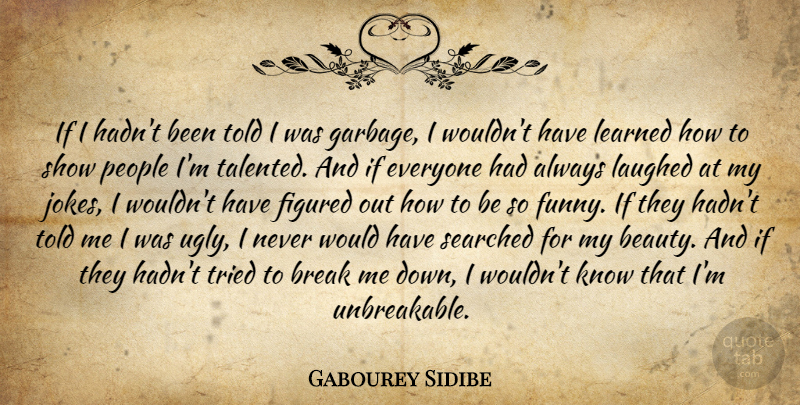 Gabourey Sidibe Quote About People, Ugly, Unbreakable: If I Hadnt Been Told...