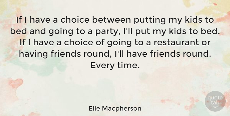 Elle Macpherson Quote About Party, Kids, Choices: If I Have A Choice...