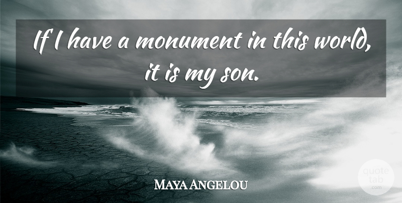 Maya Angelou Quote About Mother, Son, World: If I Have A Monument...