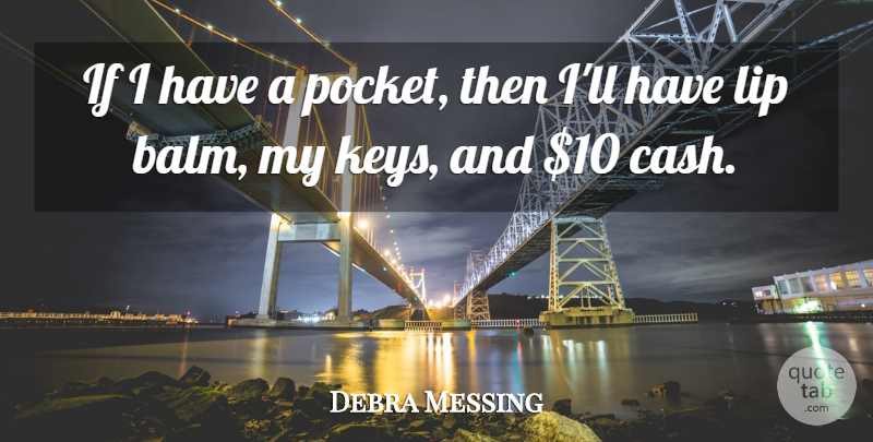 Debra Messing Quote About Lip: If I Have A Pocket...