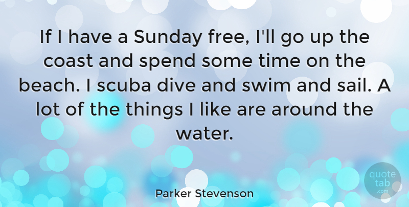 Parker Stevenson Quote About Beach, Sunday, Water: If I Have A Sunday...