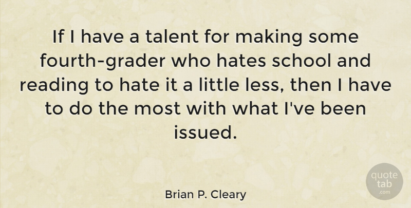 Brian P. Cleary Quote About Hate, Reading, School: If I Have A Talent...