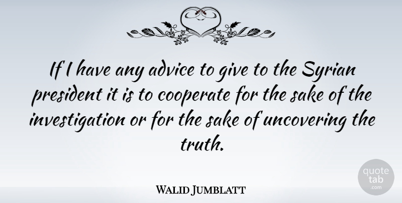 Walid Jumblatt Quote About Giving, Advice, President: If I Have Any Advice...