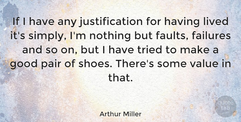 Arthur Miller Quote About Hypnosis, Shoes, Pairs: If I Have Any Justification...