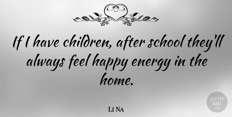 Li Na Quote About Children, School, Home: If I Have Children After...