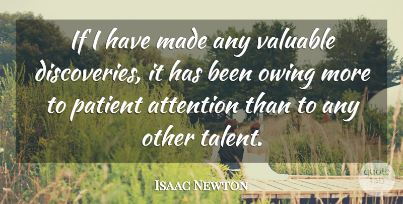 Isaac Newton Quote About Attention, Patience, Patient, Valuable: If I Have Made Any...
