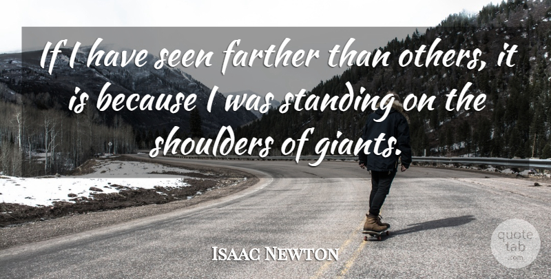 Isaac Newton Quote About Courage, English Mathematician, Farther, Seen, Shoulders: If I Have Seen Farther...