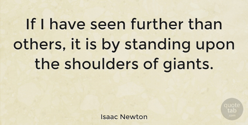 Isaac Newton Quote About Inspirational, Teamwork, Humility: If I Have Seen Further...
