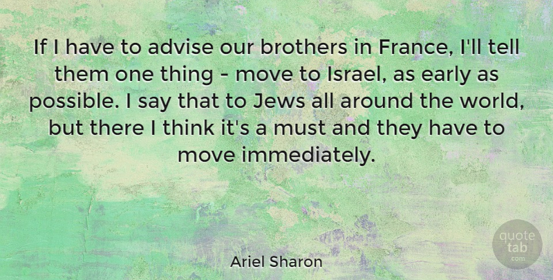 Ariel Sharon Quote About Advise, Brothers, Jews: If I Have To Advise...
