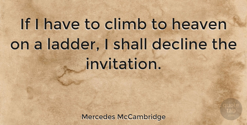 Mercedes McCambridge Quote About Aggravation, Heaven, Ladders: If I Have To Climb...