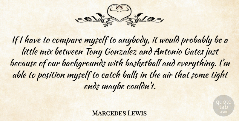 Marcedes Lewis Quote About Air, Balls, Basketball, Catch, Compare: If I Have To Compare...