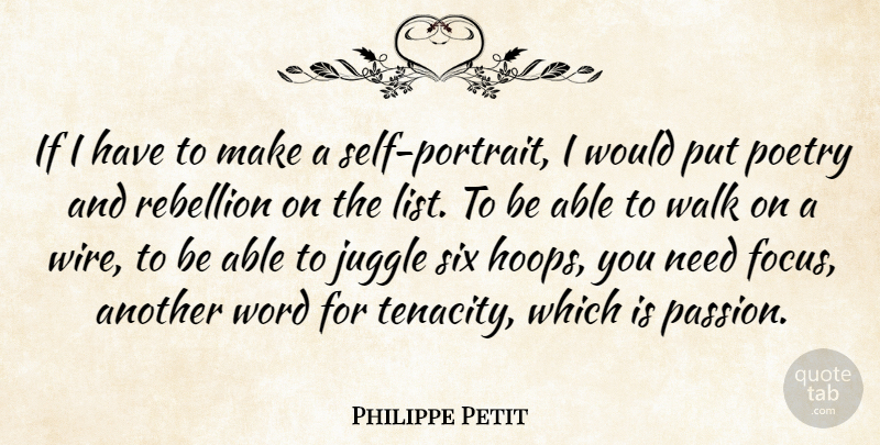 Philippe Petit Quote About Juggle, Poetry, Rebellion, Six, Walk: If I Have To Make...