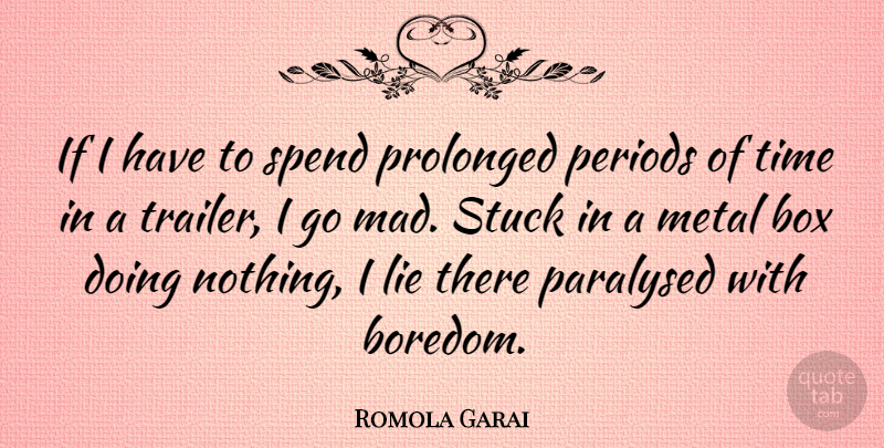 Romola Garai Quote About Lying, Mad, Boredom: If I Have To Spend...