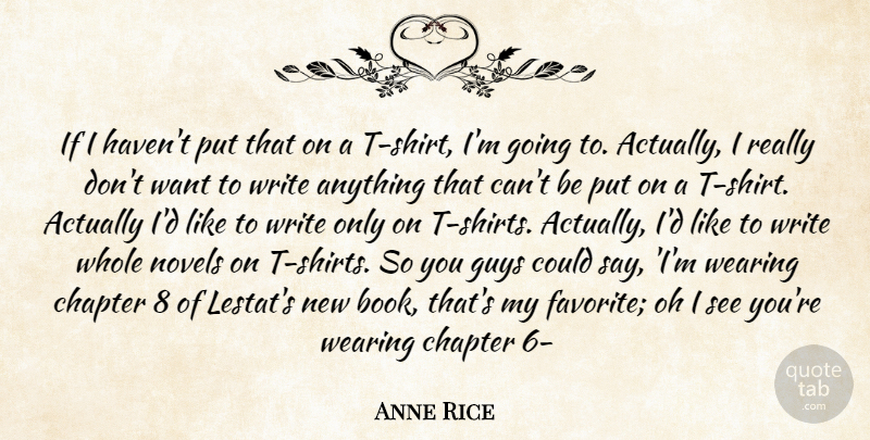Anne Rice Quote About Book, Writing, Guy: If I Havent Put That...