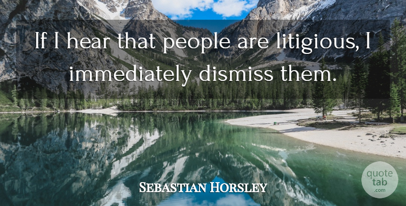 Sebastian Horsley Quote About People, Ifs: If I Hear That People...