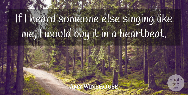 Amy Winehouse Quote About Singing, Heartbeat, Heard: If I Heard Someone Else...