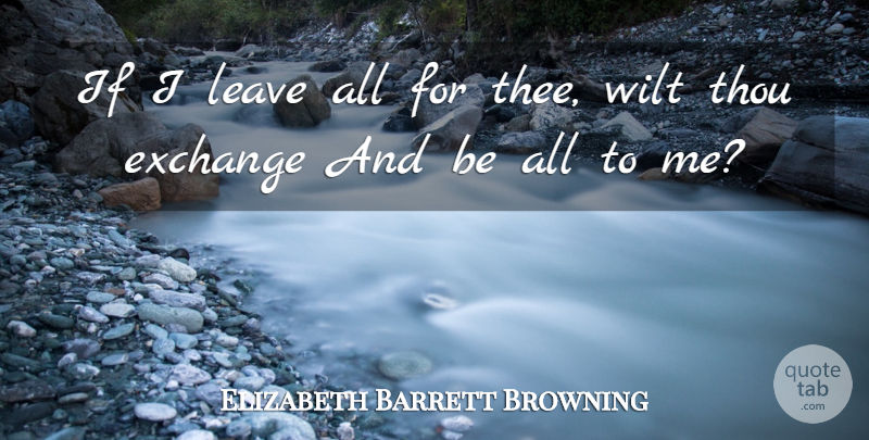 Elizabeth Barrett Browning Quote About Thee, Ifs: If I Leave All For...