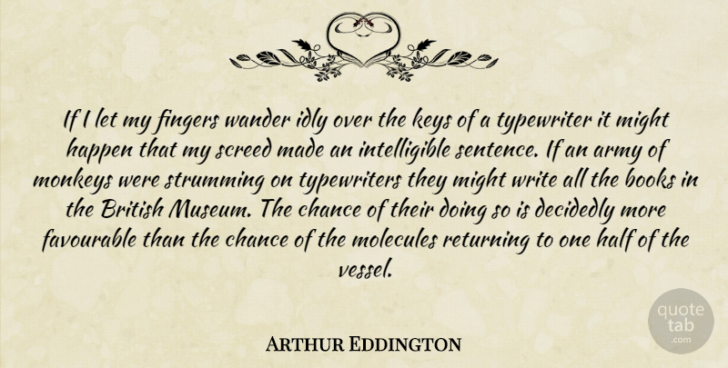 Arthur Eddington Quote About Book, Writing, Army: If I Let My Fingers...