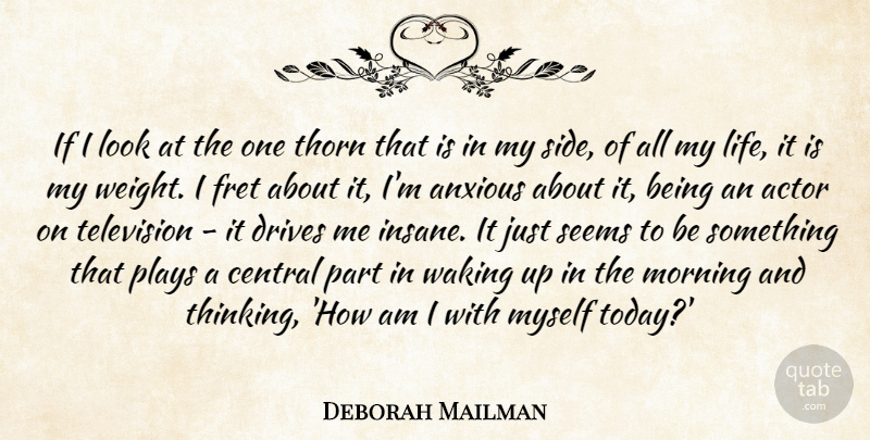 Deborah Mailman Quote About Anxious, Central, Drives, Fret, Life: If I Look At The...