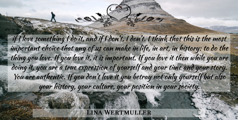 Lina Wertmuller Quote About Art, Passion, Thinking: If I Love Something I...