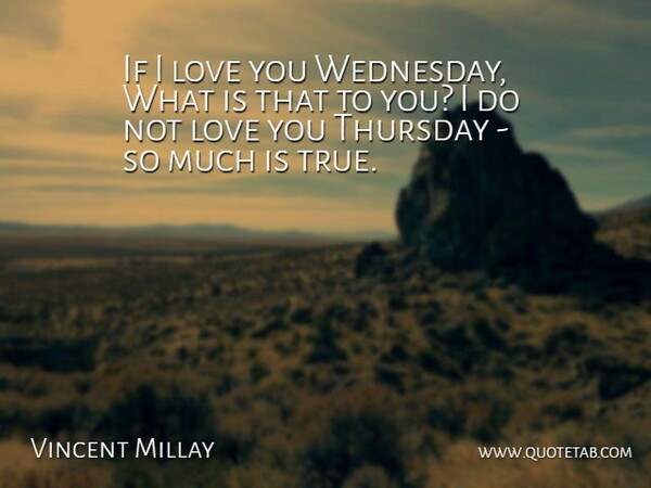 Edna St. Vincent Millay Quote About Love, Thursday, Wednesday: If I Love You Wednesday...