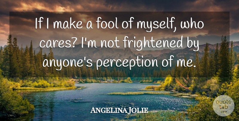 Angelina Jolie Quote About Bullying, Stupid, Inspiration: If I Make A Fool...