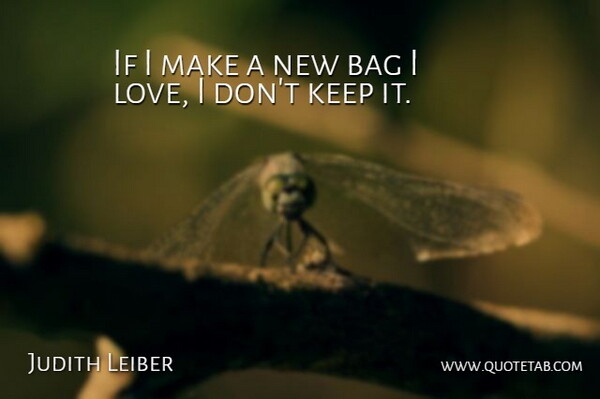 Judith Leiber Quote About Bags, Ifs: If I Make A New...