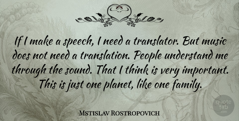 Mstislav Rostropovich Quote About Family, Music, People, Understand: If I Make A Speech...