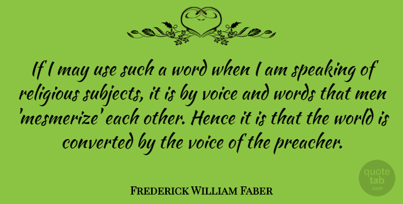 Frederick William Faber Quote About Converted, Hence, Men, Religious, Speaking: If I May Use Such...