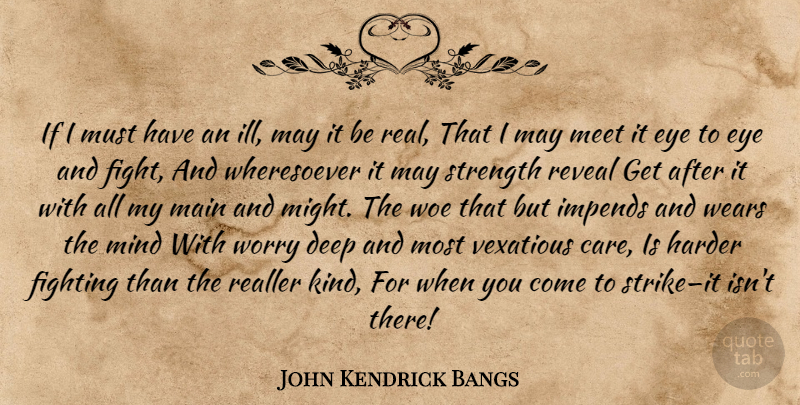 John Kendrick Bangs Quote About Real, Eye, Fighting: If I Must Have An...