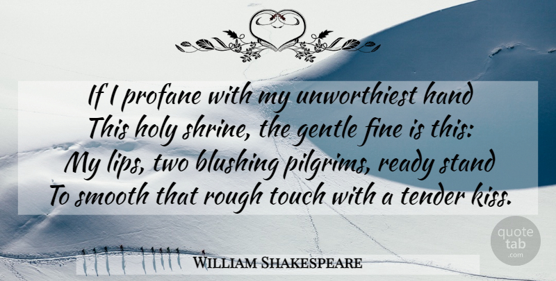 William Shakespeare Quote About Kissing, Hands, Two: If I Profane With My...