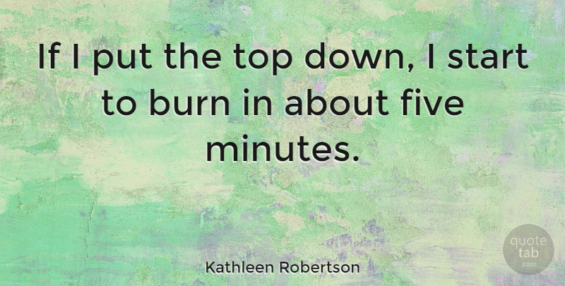 Kathleen Robertson Quote About Five: If I Put The Top...