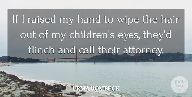 Erma Bombeck Quote About Baby, Children, Kids: If I Raised My Hand...