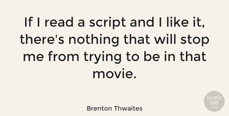 Brenton Thwaites Quote About Trying: If I Read A Script...