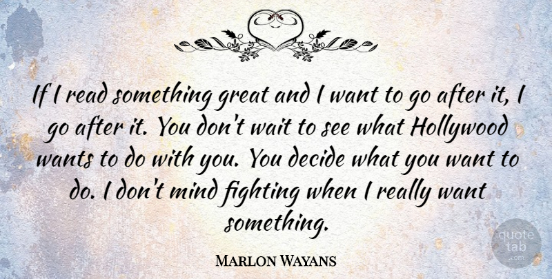 Marlon Wayans Quote About Decide, Great, Hollywood, Mind, Wants: If I Read Something Great...