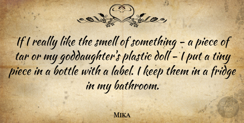 Mika Quote About Smell, Labels, Bottles: If I Really Like The...