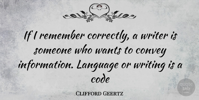 Clifford Geertz Quote About Writing, Want, Information: If I Remember Correctly A...