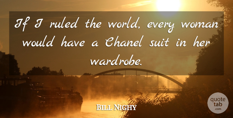 Bill Nighy Quote About Suits, World, Wardrobe: If I Ruled The World...