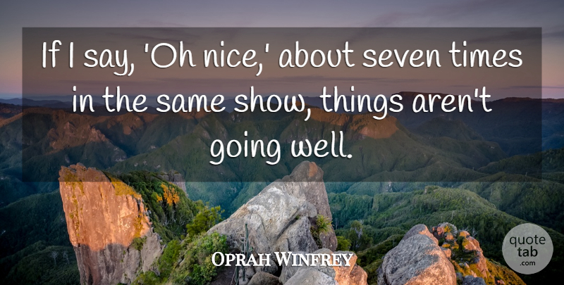 Oprah Winfrey Quote About Nice, Seven, Wells: If I Say Oh Nice...