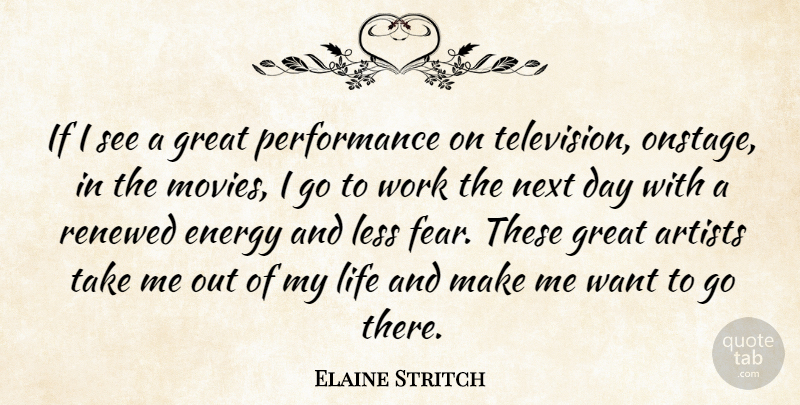 Elaine Stritch Quote About Artists, Energy, Fear, Great, Less: If I See A Great...